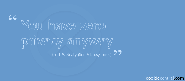 'You have zero privacy anyway' - Scott McNealy (Sun Microsystems)